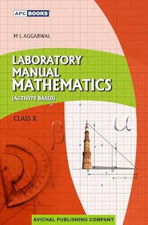 Laboratory Manual Mathematics (Activity Based) for CBSE Class 10 Paperback – 1 April 2025 by M L Aggarwal (Author)